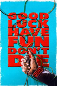 Good Luck, Have Fun, Don’t Die